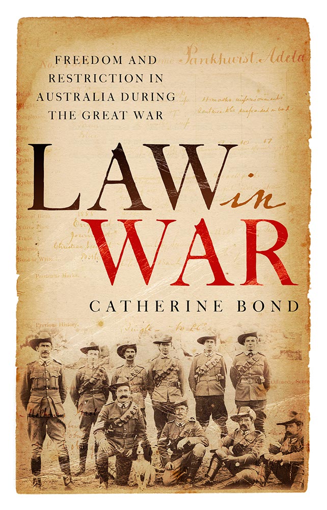 Image of front cover of the book: Law in War: Freedom and restriction in Australia during the Great War by Catherine Bond